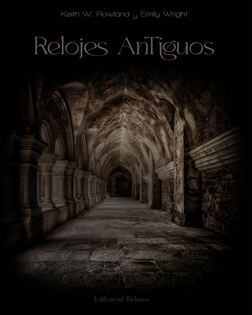 PORTADA DE RELOJES ANTIGUOS (una novela escrita por Keith W Rowland y publicada por editorial Relieve)