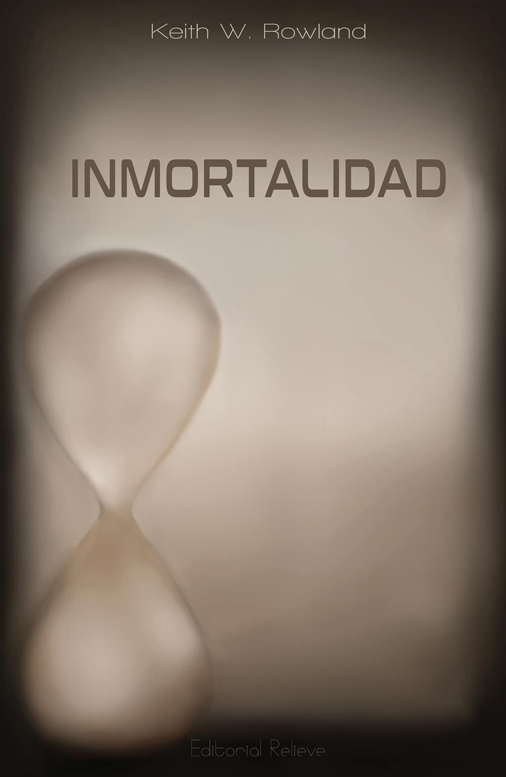 Inmortalidad una novela de Keith W Rowland y que publicará editorial Relieve 25 de marzo 2024 portada, libros de Keith W. Rowland